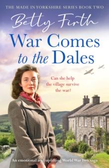 War Comes to the Dales : An uplifting, heart-warming and emotional World War Two rural saga