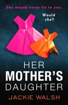 Her Mother's Daughter : An absolutely gripping psychological thriller with a killer twist