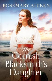 The Cornish Blacksmith's Daughter : An enthralling wartime saga