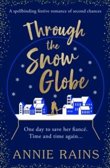 Through the Snow Globe : A spellbinding festive romance of second chances