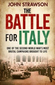 The Battle for Italy : One of the Second World War's Most Brutal Campaigns