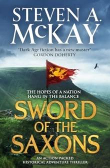 Sword of the Saxons : An action-packed historical adventure thriller