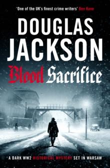 Blood Sacrifice : The gritty, gripping World War 2 historical crime thriller