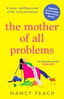 The Mother of All Problems : A funny, uplifting novel of life, love and family