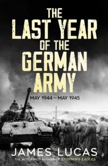 The Last Year of the German Army : May 1944-May 1945