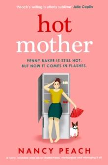 Hot Mother : A funny, relatable read about motherhood, menopause and managing it all