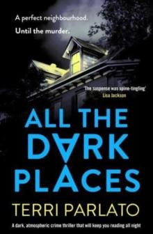 All The Dark Places : A twisty, read-in-one-sitting, unputdownable crime thriller