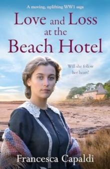 Love and Loss at the Beach Hotel : A moving, uplifting WW1 saga