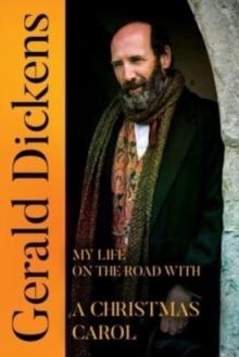 Gerald Dickens: My Life on the Road With A Christmas Carol