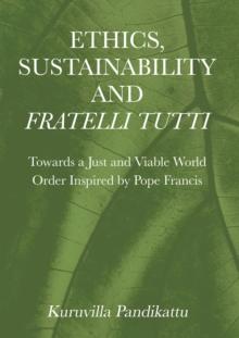 Ethics, Sustainability and Fratelli Tutti : Towards a Just and Viable World Order Inspired by Pope Francis