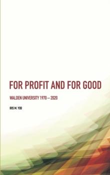 For Profit and For Good : Walden University 1970 - 2020