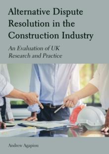 Alternative Dispute Resolution in the Construction Industry : An Evaluation of UK Research and Practice