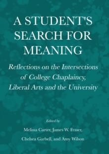 A Student's Search for Meaning : Reflections on the Intersections of College Chaplaincy, Liberal Arts and the University