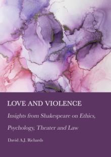 Love and Violence : Insights from Shakespeare on Ethics, Psychology, Theater and Law