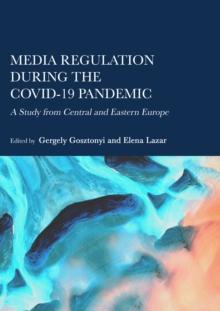 Media Regulation during the COVID-19 Pandemic : A Study from Central and Eastern Europe