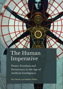 The Human Imperative : Power, Freedom and Democracy in the age of Artificial Intelligence