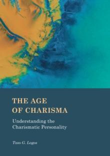 The Age of Charisma : Understanding the Charismatic Personality