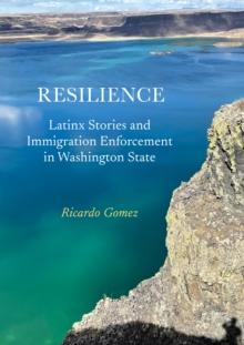 Resilience : Latinx Stories and Immigration Enforcement in Washington State