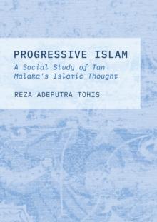 Progressive Islam : A Social Study of Tan Malaka's Islamic Thought