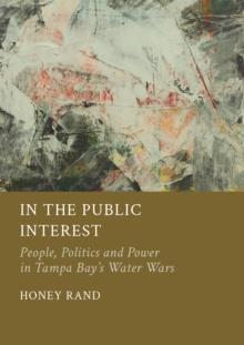 In the Public Interest : People, Politics and Power in Tampa Bay's Water Wars