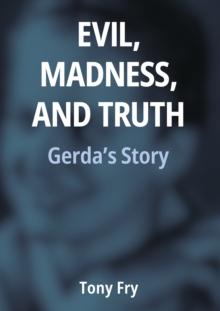 Evil, Madness, and Truth : Gerda's Story