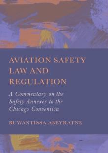 Aviation Safety Law and Regulation : A Commentary on the Safety Annexes to the Chicago Convention