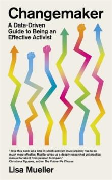 Changemaker : A Data-Driven Guide to Being an Effective Activist