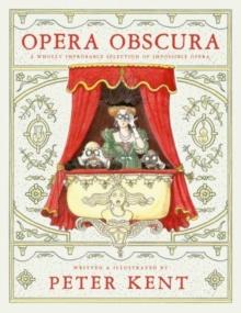 Opera Obscura : A Wholly Improbable Selection of Impossible Opera