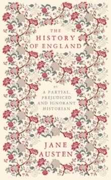 The History of England : By a Partial, Prejudiced and Ignorant Historian