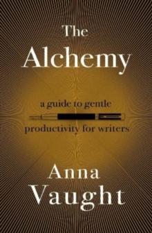 The Alchemy : A Guide to Gentle Productivity for Writers