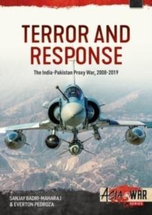 Terror and Response : The India-Pakistan Proxy War, 2008-2019