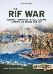 The Rif War Volume 2 : From Xauen to the Alhucemas Landing, and Beyond, 1922-1927