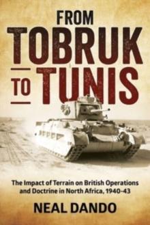 From Tobruk to Tunis : The Impact of Terrain on British Operations and Doctrine in North Africa 1940-1943