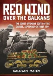 Red Wind Over the Balkans : The Soviet Offensive South of the Danube September-October 1944