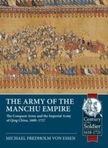 Army of the Manchu Empire : The Conquest Army and the Imperial Army of Qing China, 1600-1727