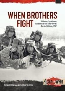 When Brothers Fight: Chinese Eyewitness Accounts of the Sino-Soviet Border Battles, 1969