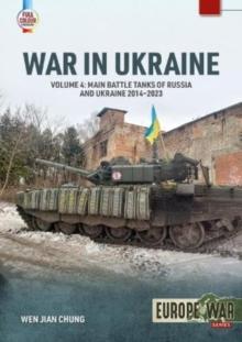 War in Ukraine Volume 4 : Main Battle Tanks of Russia and Ukraine, 2014-2023: Soviet Legacy and Post-Soviet Russian MBTs