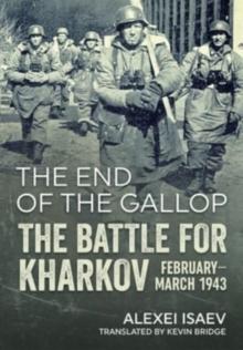 End of the Gallop: The Battle for Kharkov February-March 1943