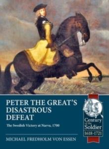 Peter the Great's Disastrous Defeat : The Swedish Victory at Narva, 1700