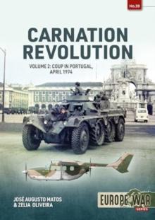 Carnation Revolution : Volume 2 Coup in Portugal, April 1974