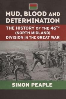 Mud Blood and Determination : The History of the 46th (North Midland) Division in the Great War