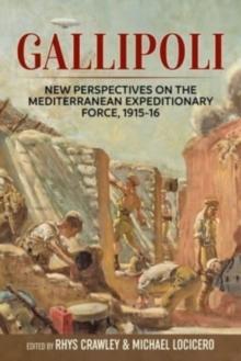 Gallipoli : New Perspectives on the Mediterranean Expeditionary Force, 1915-16