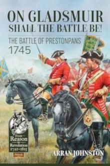 On Gladsmuir Shall the Battle Be! : The Battle of Prestonpans 1745