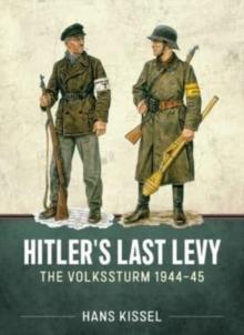 Hitler's Last Levy : The Volkssturm 1944-45