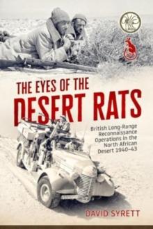 The Eyes of the Desert Rats : British Long-Range Reconnaissance Operations in the North African Desert 1940-43