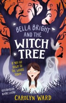 Bella Bright and the Witch Tree : A brilliantly fun and spooky story!