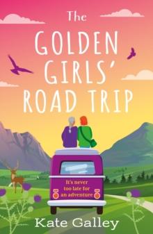 The Golden Girls' Road Trip : An Absolutely Heartwarming Later Life Romance Set in Scotland