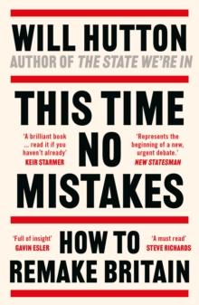 This Time No Mistakes : How to Remake Britain