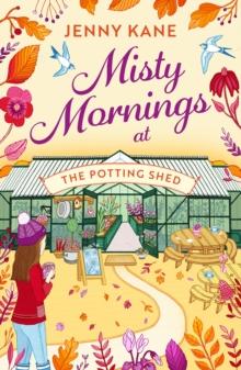 Misty Mornings at The Potting Shed : An absolutely heartwarming gardening romance!