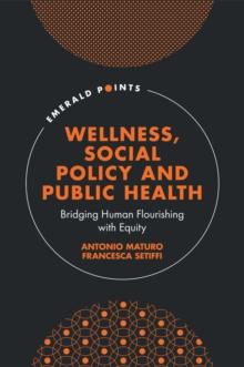 Wellness, Social Policy and Public Health : Bridging Human Flourishing with Equity